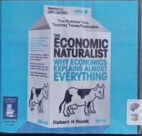 The Economic Naturalist - Why Economics Explains Almost Everything written by Robert H Frank performed by Jeff Harding on Audio CD (Unabridged)